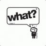 - wHaT !?