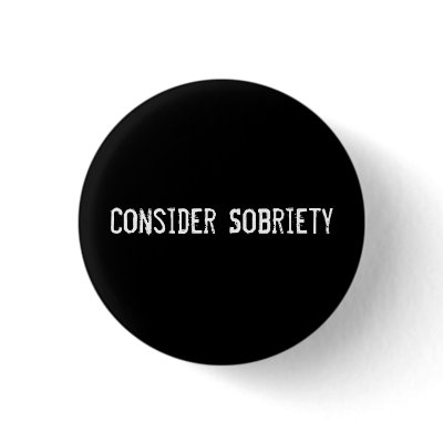 consider_sobriety_button-p145237402888897730zvaz1_400.jpg